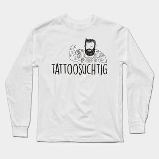 Tattoosüchtig (black) Long Sleeve T-Shirt